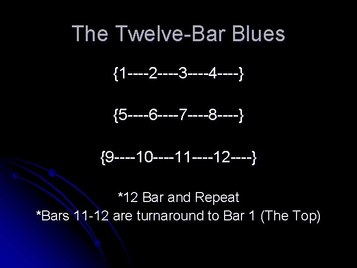 The Twelve-Bar Blues {1 ----2 ----3 ----4 ----} {5 ----6 ----7 ----8 ----} {9
