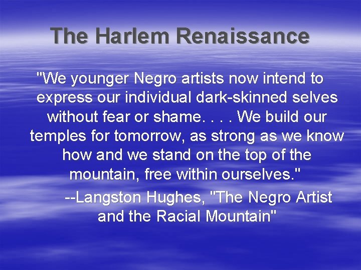 The Harlem Renaissance "We younger Negro artists now intend to express our individual dark-skinned