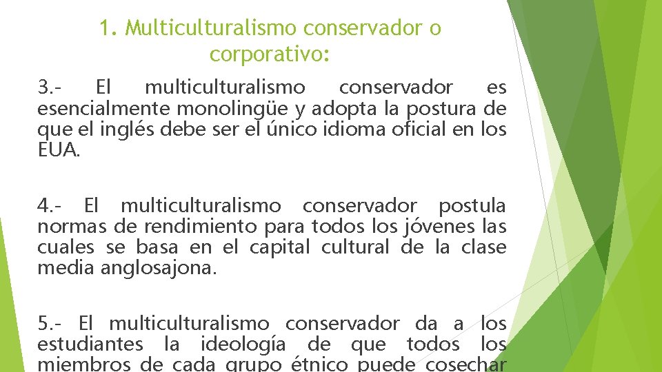 1. Multiculturalismo conservador o corporativo: 3. El multiculturalismo conservador es esencialmente monolingüe y adopta