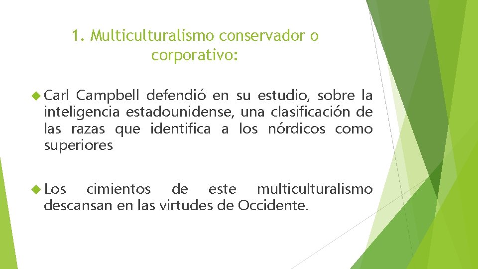 1. Multiculturalismo conservador o corporativo: Carl Campbell defendió en su estudio, sobre la inteligencia