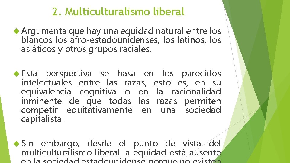 2. Multiculturalismo liberal Argumenta que hay una equidad natural entre los blancos los afro-estadounidenses,