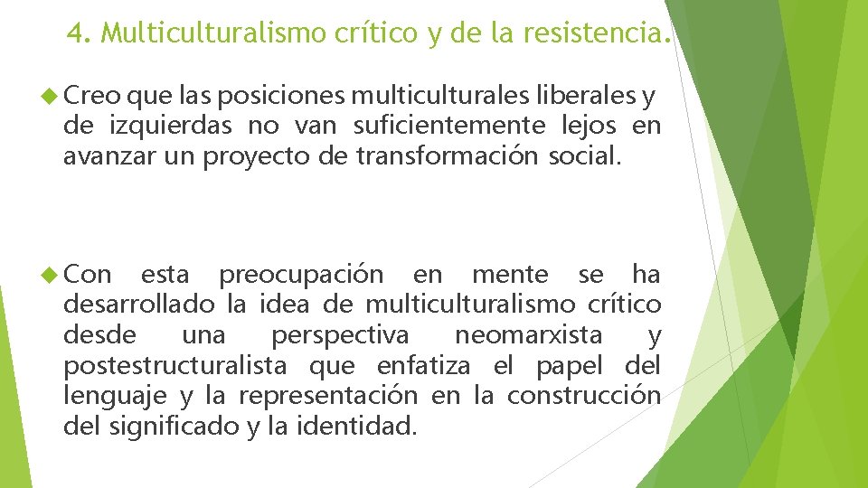4. Multiculturalismo crítico y de la resistencia. Creo que las posiciones multiculturales liberales y