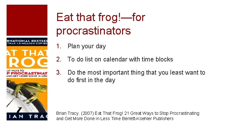 Eat that frog!—for procrastinators 1. Plan your day 2. To do list on calendar