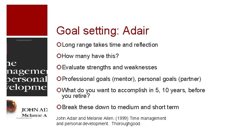 Goal setting: Adair ¡ Long range takes time and reflection ¡ How many have