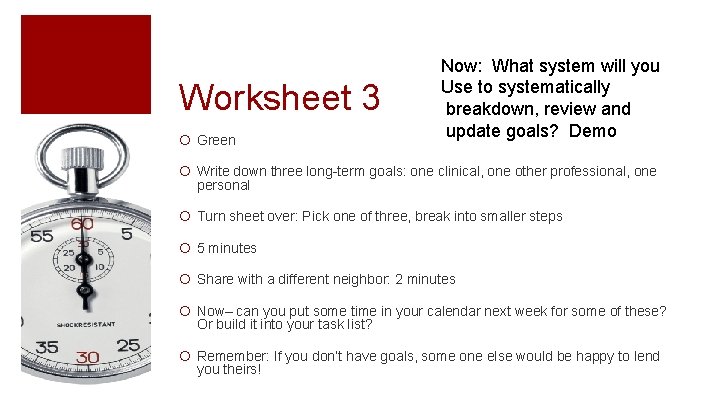 Worksheet 3 ¡ Green Now: What system will you Use to systematically breakdown, review