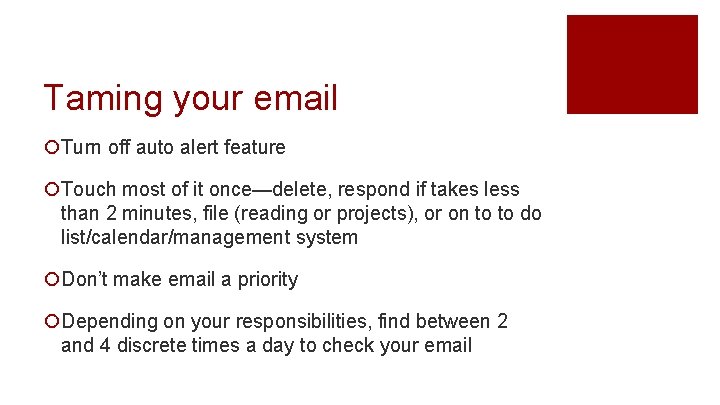 Taming your email ¡Turn off auto alert feature ¡Touch most of it once—delete, respond