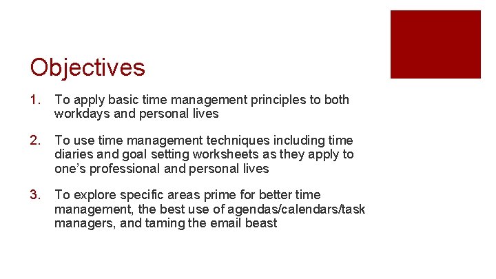 Objectives 1. To apply basic time management principles to both workdays and personal lives
