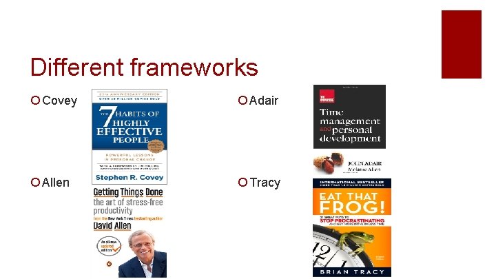 Different frameworks ¡ Covey ¡ Adair ¡ Allen ¡ Tracy 