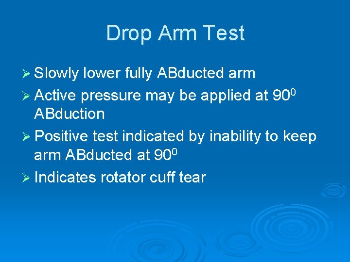 Drop Arm Test Ø Slowly lower fully ABducted arm Ø Active pressure may be