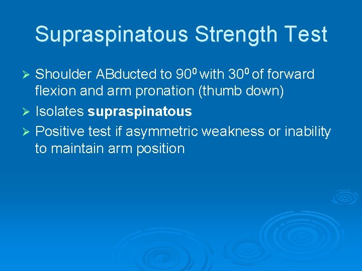 Supraspinatous Strength Test Shoulder ABducted to 900 with 300 of forward flexion and arm