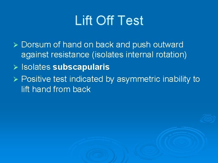 Lift Off Test Dorsum of hand on back and push outward against resistance (isolates Lift Off Test Dorsum of hand on back and push outward against resistance (isolates