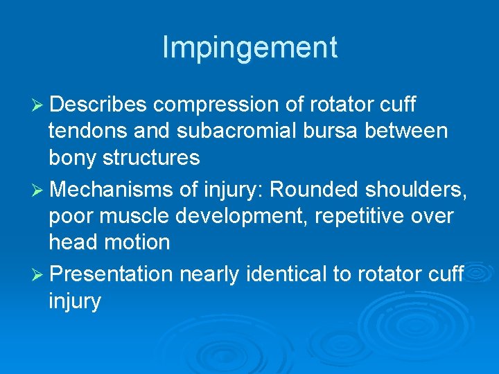 Impingement Ø Describes compression of rotator cuff tendons and subacromial bursa between bony structures