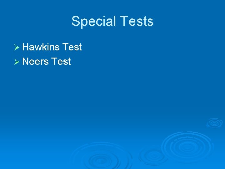 Special Tests Ø Hawkins Test Ø Neers Test 