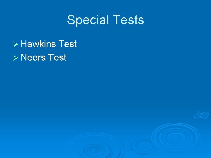 Special Tests Ø Hawkins Test Ø Neers Test Special Tests Ø Hawkins Test Ø Neers Test