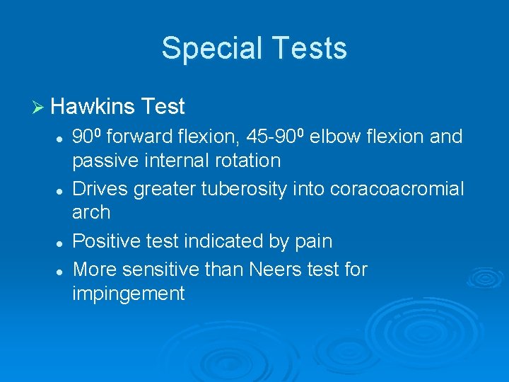Special Tests Ø Hawkins Test l l 900 forward flexion, 45 -900 elbow flexion