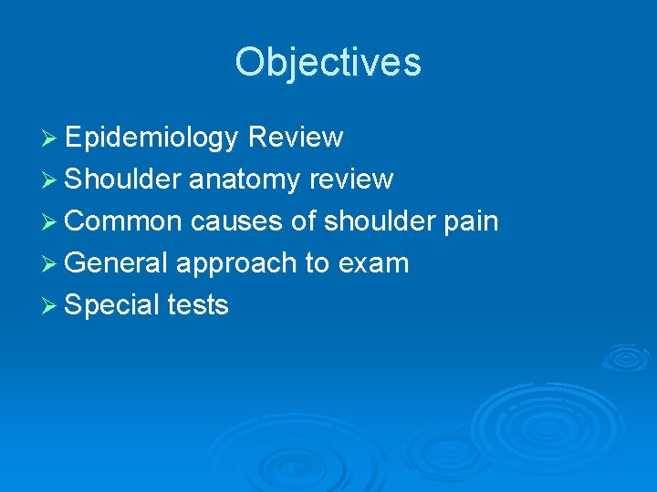 Objectives Ø Epidemiology Review Ø Shoulder anatomy review Ø Common causes of shoulder pain Objectives Ø Epidemiology Review Ø Shoulder anatomy review Ø Common causes of shoulder pain