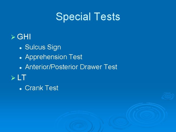 Special Tests Ø GHI l l l Sulcus Sign Apprehension Test Anterior/Posterior Drawer Test