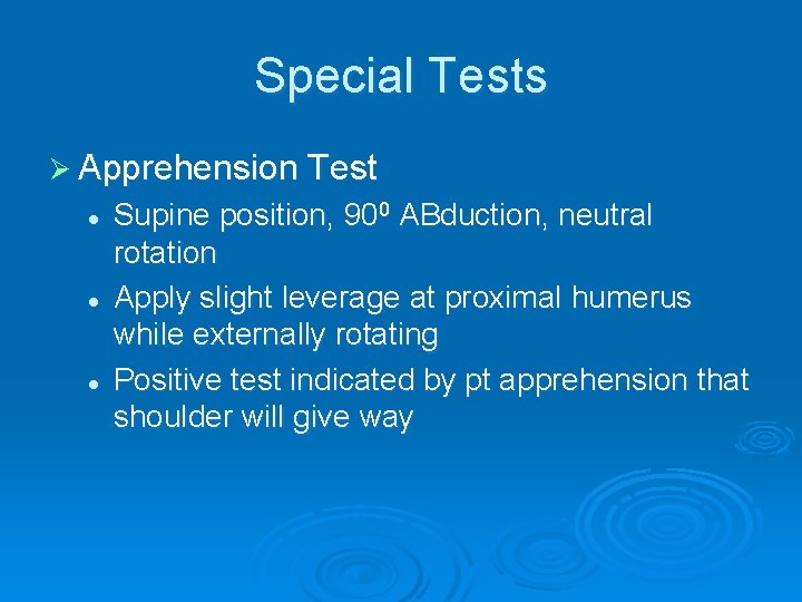 Special Tests Ø Apprehension Test l l l Supine position, 900 ABduction, neutral rotation Special Tests Ø Apprehension Test l l l Supine position, 900 ABduction, neutral rotation