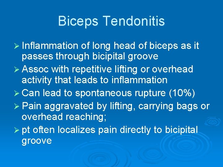 Biceps Tendonitis Ø Inflammation of long head of biceps as it passes through bicipital Biceps Tendonitis Ø Inflammation of long head of biceps as it passes through bicipital