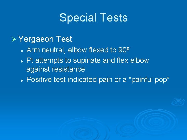 Special Tests Ø Yergason Test l l l Arm neutral, elbow flexed to 900