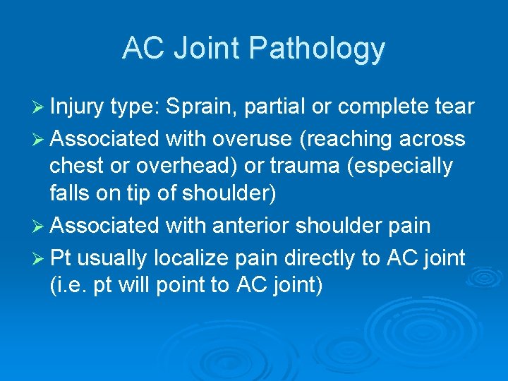 AC Joint Pathology Ø Injury type: Sprain, partial or complete tear Ø Associated with