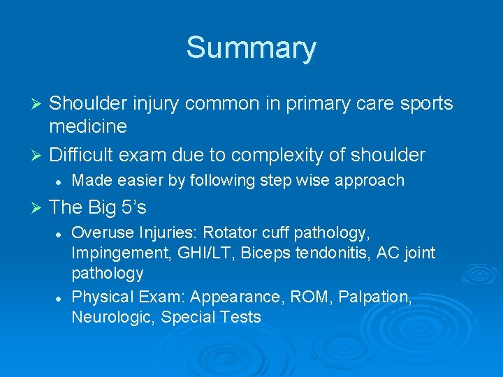 Summary Shoulder injury common in primary care sports medicine Ø Difficult exam due to