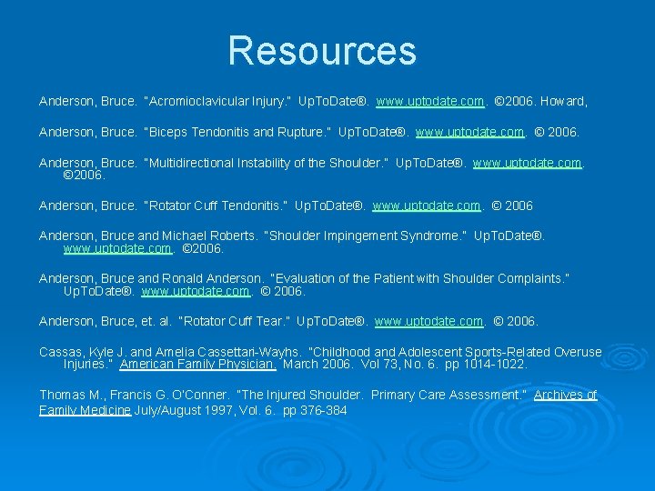Resources Anderson, Bruce. “Acromioclavicular Injury. ” Up. To. Date®. www. uptodate. com. © 2006. Resources Anderson, Bruce. “Acromioclavicular Injury. ” Up. To. Date®. www. uptodate. com. © 2006.
