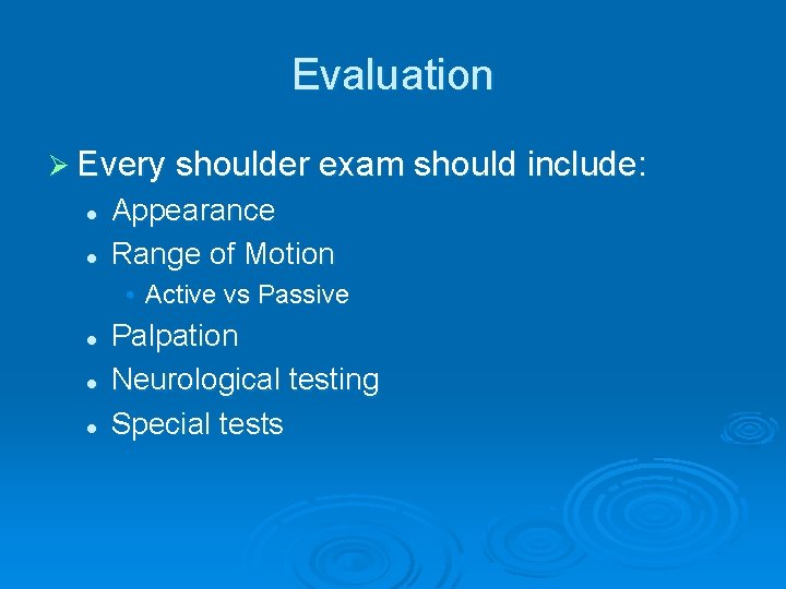 Evaluation Ø Every shoulder exam should include: l l Appearance Range of Motion •