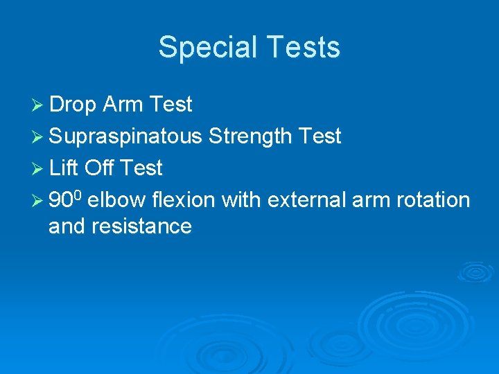 Special Tests Ø Drop Arm Test Ø Supraspinatous Strength Test Ø Lift Off Test