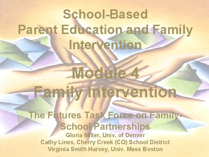 School-Based Parent Education and Family Intervention Module 4 Family Intervention The Futures Task Force