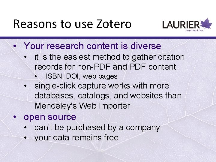 Reasons to use Zotero • Your research content is diverse • it is the
