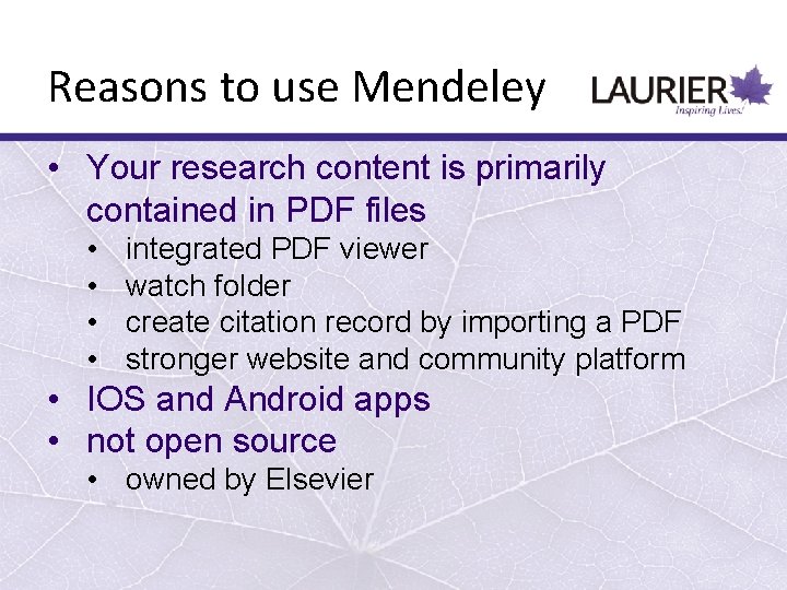 Reasons to use Mendeley • Your research content is primarily contained in PDF files