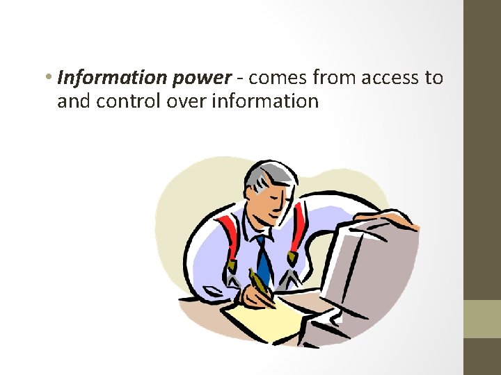  • Information power - comes from access to and control over information 