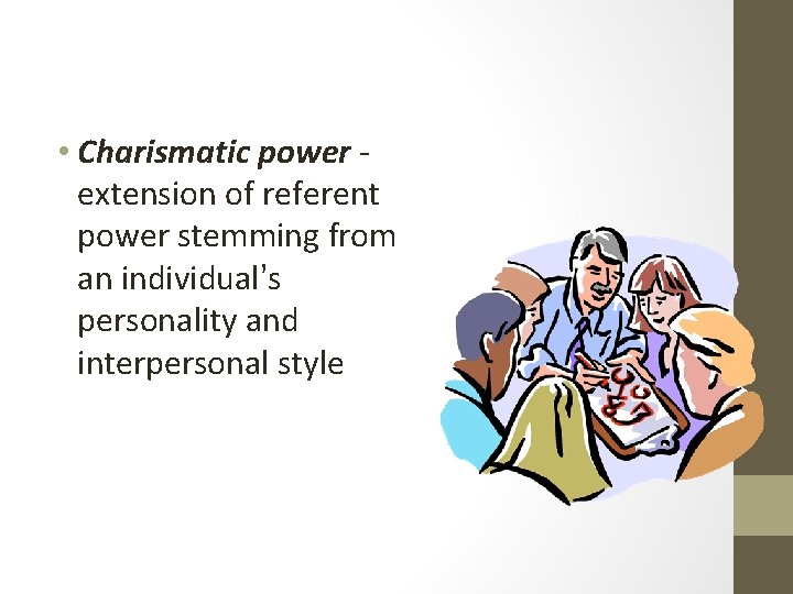  • Charismatic power extension of referent power stemming from an individual’s personality and