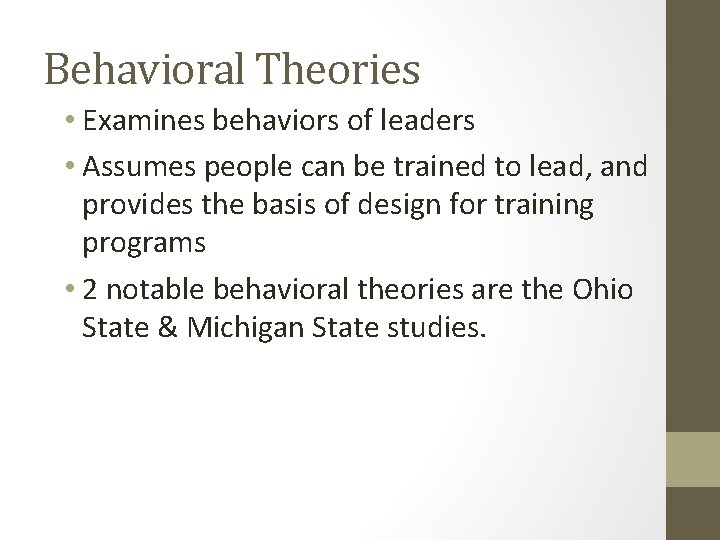 Behavioral Theories • Examines behaviors of leaders • Assumes people can be trained to