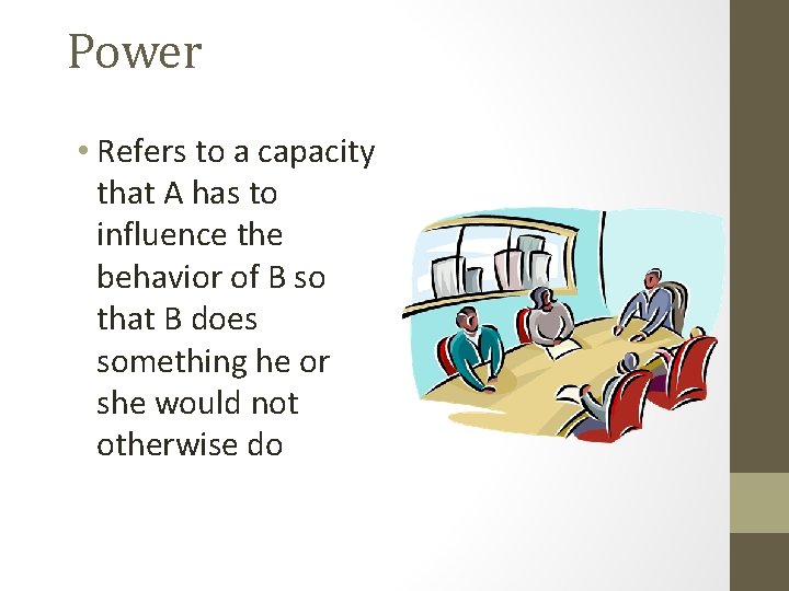 Power • Refers to a capacity that A has to influence the behavior of