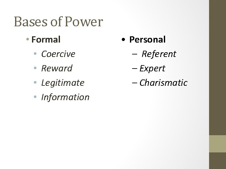 Bases of Power • Formal • Coercive • Reward • Legitimate • Information •