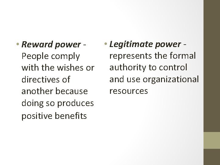  • Legitimate power • Reward power represents the formal People comply authority to