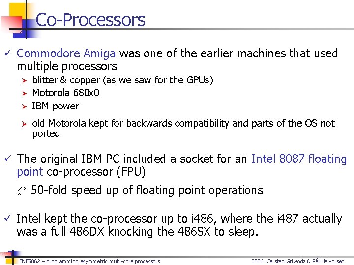 Co-Processors ü Commodore Amiga was one of the earlier machines that used multiple processors