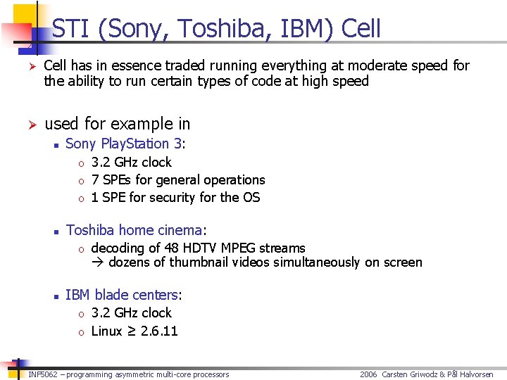 STI (Sony, Toshiba, IBM) Cell Ø Cell has in essence traded running everything at