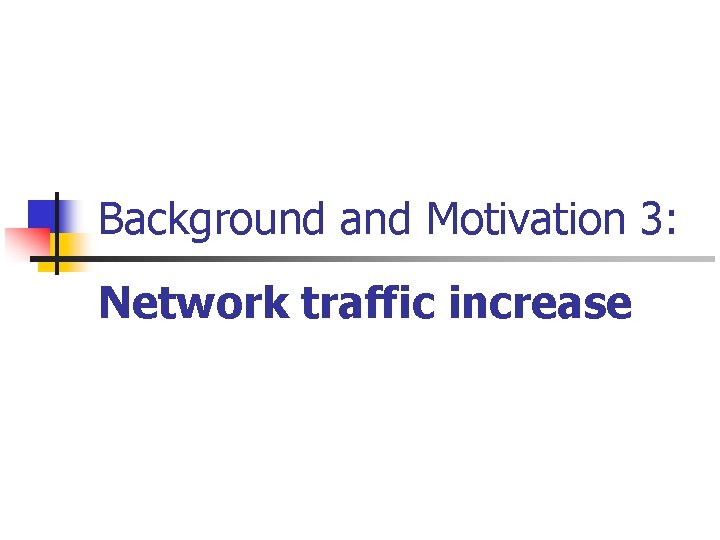 Background and Motivation 3: Network traffic increase 