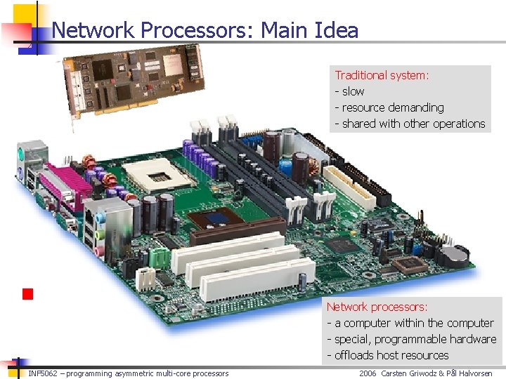 Network Processors: Main Idea Traditional system: - slow - resource demanding - shared with