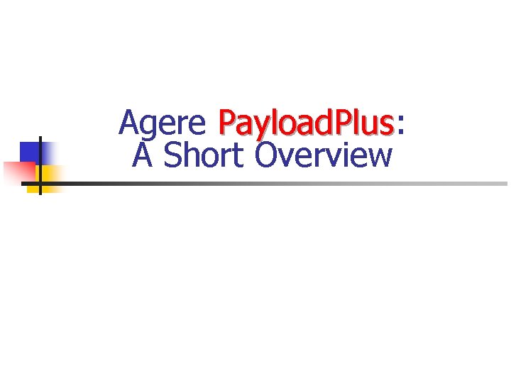 Agere Payload. Plus: Payload. Plus A Short Overview 