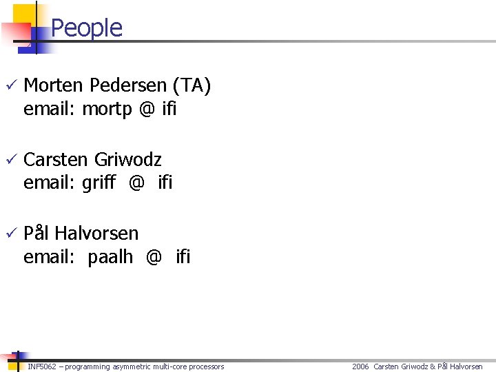 People ü Morten Pedersen (TA) email: mortp @ ifi ü Carsten Griwodz email: griff