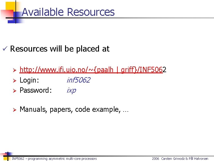 Available Resources ü Resources will be placed at Ø http: //www. ifi. uio. no/~{paalh