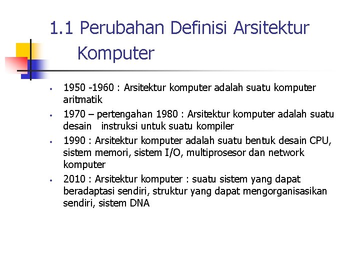 1. 1 Perubahan Definisi Arsitektur Komputer • • 1950 -1960 : Arsitektur komputer adalah