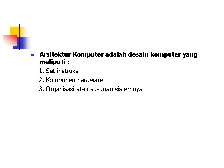 n Arsitektur Komputer adalah desain komputer yang meliputi : 1. Set instruksi 2. Komponen