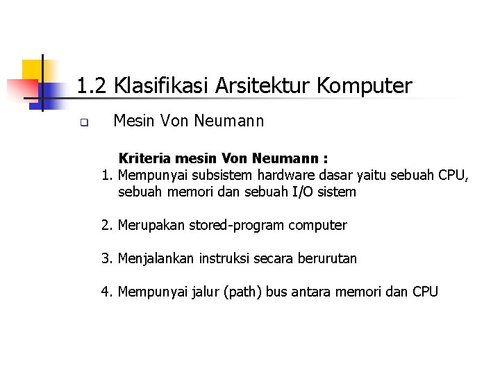 1. 2 Klasifikasi Arsitektur Komputer q Mesin Von Neumann Kriteria mesin Von Neumann :