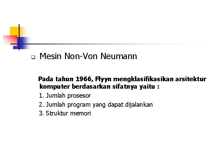 q Mesin Non-Von Neumann Pada tahun 1966, Flyyn mengklasifikasikan arsitektur komputer berdasarkan sifatnya yaitu