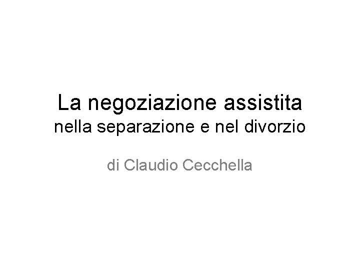 La negoziazione assistita nella separazione e nel divorzio di Claudio Cecchella 